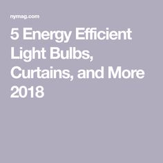 the words 5 energy efficient light bulbs, curtains and more 2018