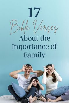 three people sitting on top of a bed with the text 17 bible verses about the importance of family