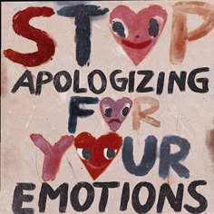 a sign that says stop apoloizing for your emotions