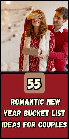 a man and woman are looking at each other with the text 55 romantic new year bucket list ideas for couples