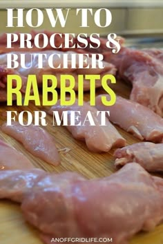 how to process and butcher rabbits for meat on a cutting board with text overlay