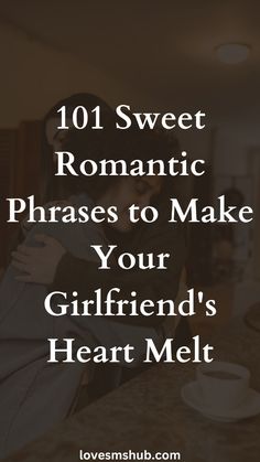 two people hugging each other with the words 101 sweet romantic phrases to make your girlfriend's heart melt