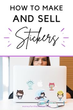 a woman sitting in front of a laptop with the words how to make and sell stickers on it