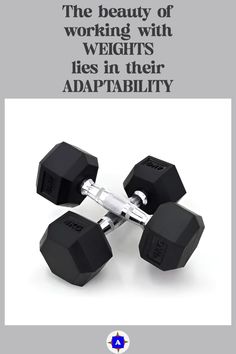 three black dumbs with the words, the beauty of working with weights lies in their adapt