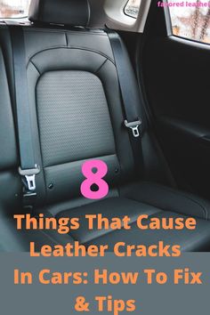 the interior of a car with text that reads 8 things that cause leather cracks in cars how to fix and tips