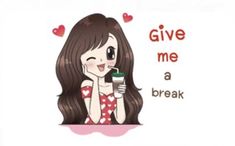 a girl drinking from a cup with the words give me a break