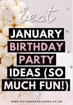 a birthday party poster with the words best january birthday party ideas so much fun