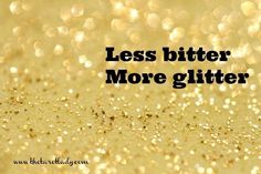 the words less butter more glitter on a gold background