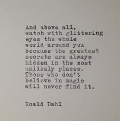 a poem written in black ink on a white paper with the words and above all glitteringing eyes, the whole world around you because the greatest secrets are always hidden