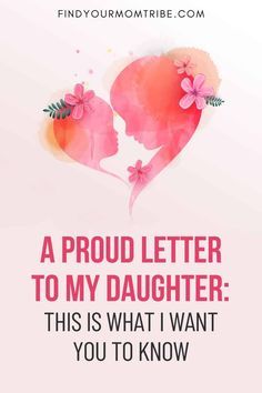 a pink and white poster with the words proud letter to my daughter, this is what i want you to know