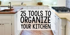 the words 25 tools to organize your kitchen are overlaid with images of white cabinets and wood floors