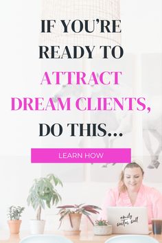 a woman sitting at a desk in front of a laptop with the words, if you're ready to attract dream clients, do this