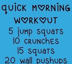 a blue poster with the words quick morning workout 5 jump squats 10 crunches 15 squats 20 wall pushups