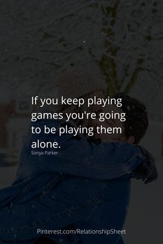 If you keep playing games you're going to be playing them alone. You Wanna Play Games Quotes, Keep Playing With Me Quotes, Playing Hard To Get, Playing Games Quotes, Done Trying Quotes, Try Quotes, Play Quotes, Done Trying, Wisdom Thoughts