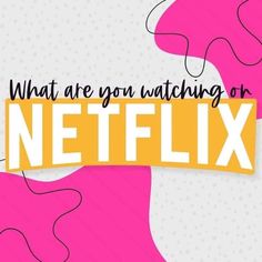 what are you watching for on the netflix network? - infos, tips and more