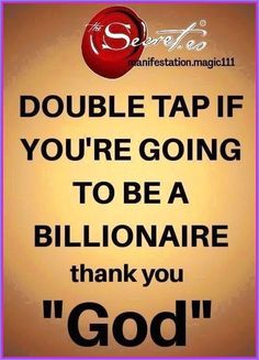 a sign that says, double tap if you're going to be a billionaire thank