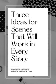 there is a white poster with the words three ideas for scenes that will work in every story