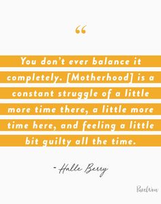 an orange and white quote with the words you don't ever balance it completely motherhood is a constant struggle of a little more time, and feeling