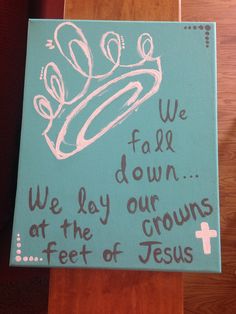 a painting with words written on it that says we fax down at the feet of jesus