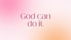 the words god can do it are in pink and orange colors on a blurry background