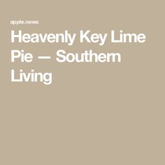 the words heavenly key lime pie - southern living are in white on a beige background