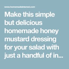 the words make this simple but delicious homemade honey mustard dressing for your salad with just a handful of in