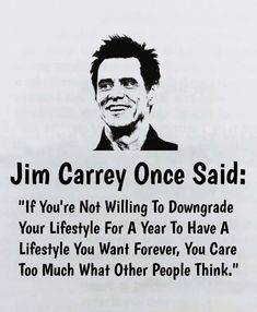 a poster with an image of a man's face and the words, jimmy carrey once said if you're not wiling to downgrade your lifestyle for a year to have a life