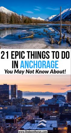 two pictures with the words 21 epic things to do in anchorage you may not know about