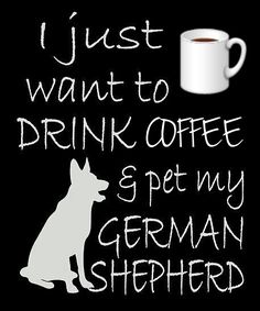 a coffee mug with the words i just want to drink coffee and pet my german shepherd