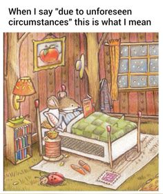 an image of a mouse in bed with the caption when i say due to unforesen circumstances this is what i mean