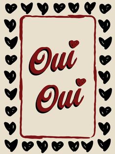 the words oui oui written in red and black on a white background with hearts