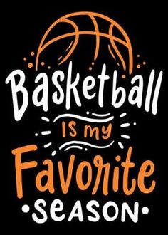 the words basketball is my favorite season written in orange and white on a black background