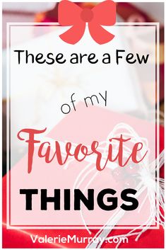 the words, these are a few of my favorite things in red and white with a bow on it