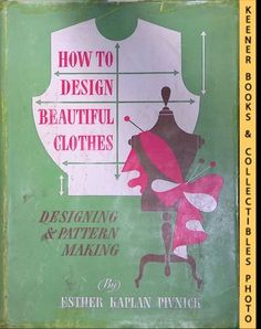 an old book with the title how to design beautiful clothes designing and pattern making written on it