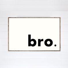 a black and white sign that says bro