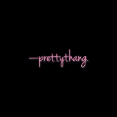 the word pretty thang written in neon pink on a black background