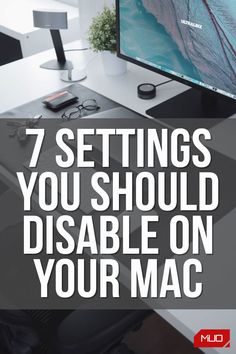 a desktop computer sitting on top of a desk with the words 7 settings you should disable on your mac