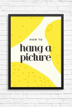 a yellow and white poster with the words how to hang a picture in black frame