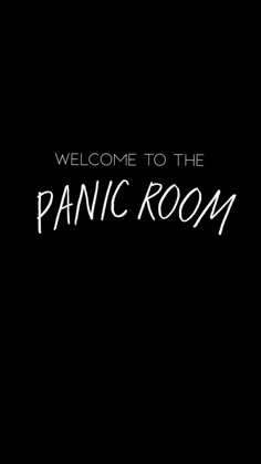 welcome to the panic room sign on a black background with white lettering that reads, welcome to the panic room