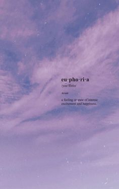 the sky is filled with clouds and there are words written on it that read euphora