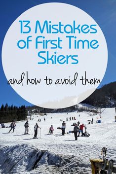 skiers and snowboarders on the slopes with text overlay that reads, 13 mistakes of first time skiers and how to avoid them