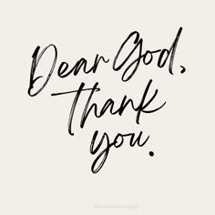 the words dear god, thank you written in black ink