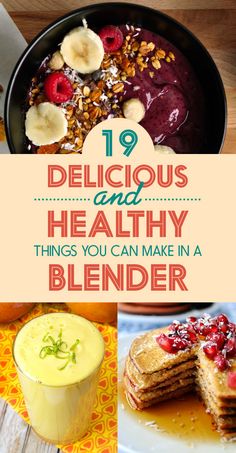 the top ten delicious and healthy things you can make in a blender