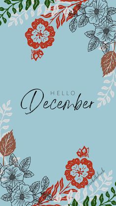 a blue background with red and white flowers on it, the words hello december written in black