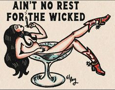 a woman sitting in a martini glass with the words,'ain't no rest for the wicked '