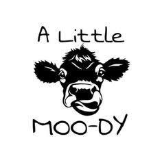 a black and white cow with the words, a little moo - dy