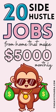 a monkey with sunglasses and money bags on his back, in front of the words 20 side hustle jobs from home that make $ 5000