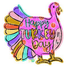 a colorful turkey with the words happy turkey day on it's chest and tail