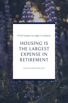 purple flowers with the words, find ways to age in place housing is the largest experience in retirement