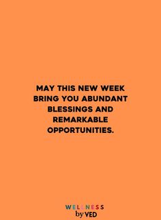 an orange background with the words, may this new week bring you abundant blessing and remarkable opportunity